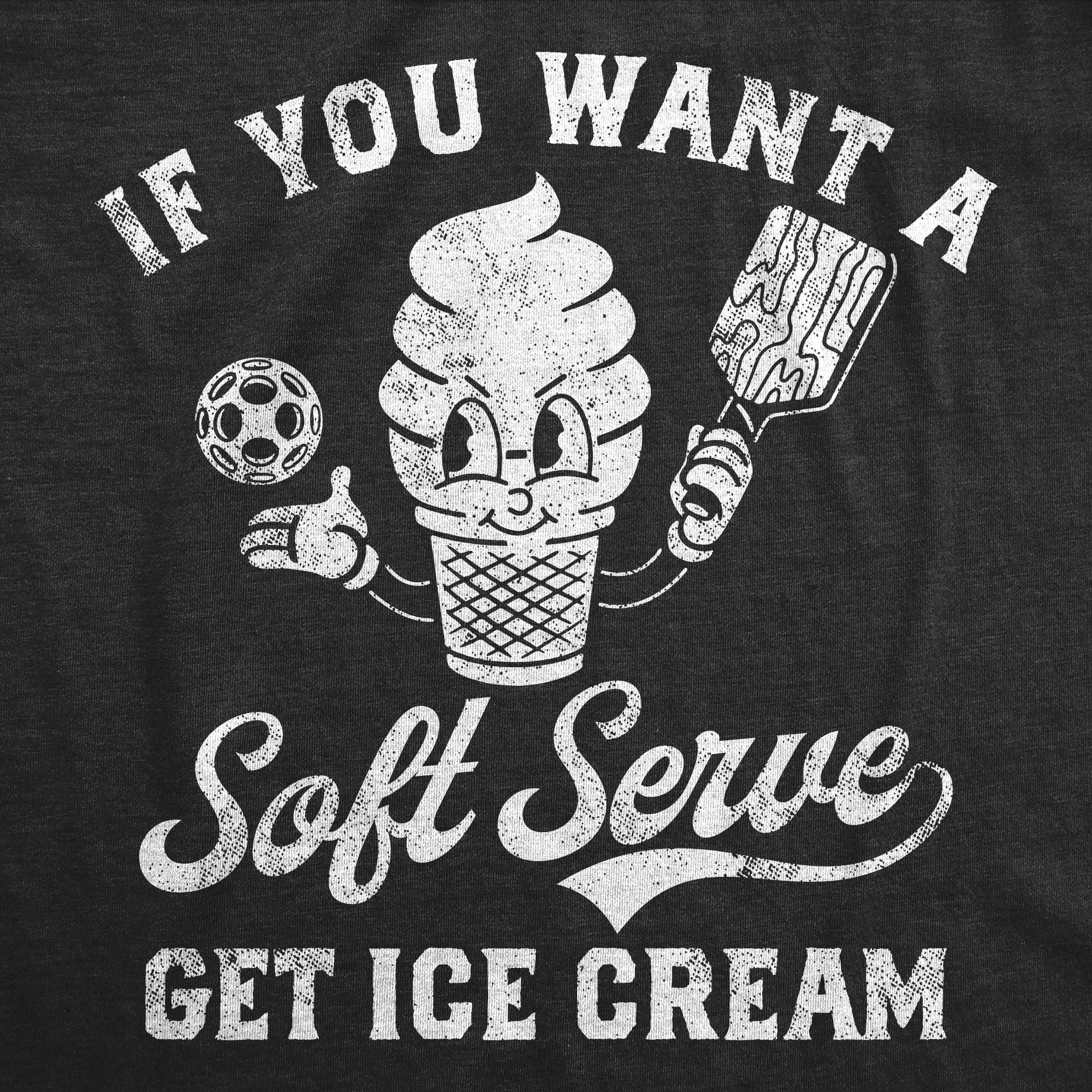 If You Want A Soft Serve Get Ice Cream Women's T Shirt sold by Crazy Dog T-Shirts product image thumbnail 2