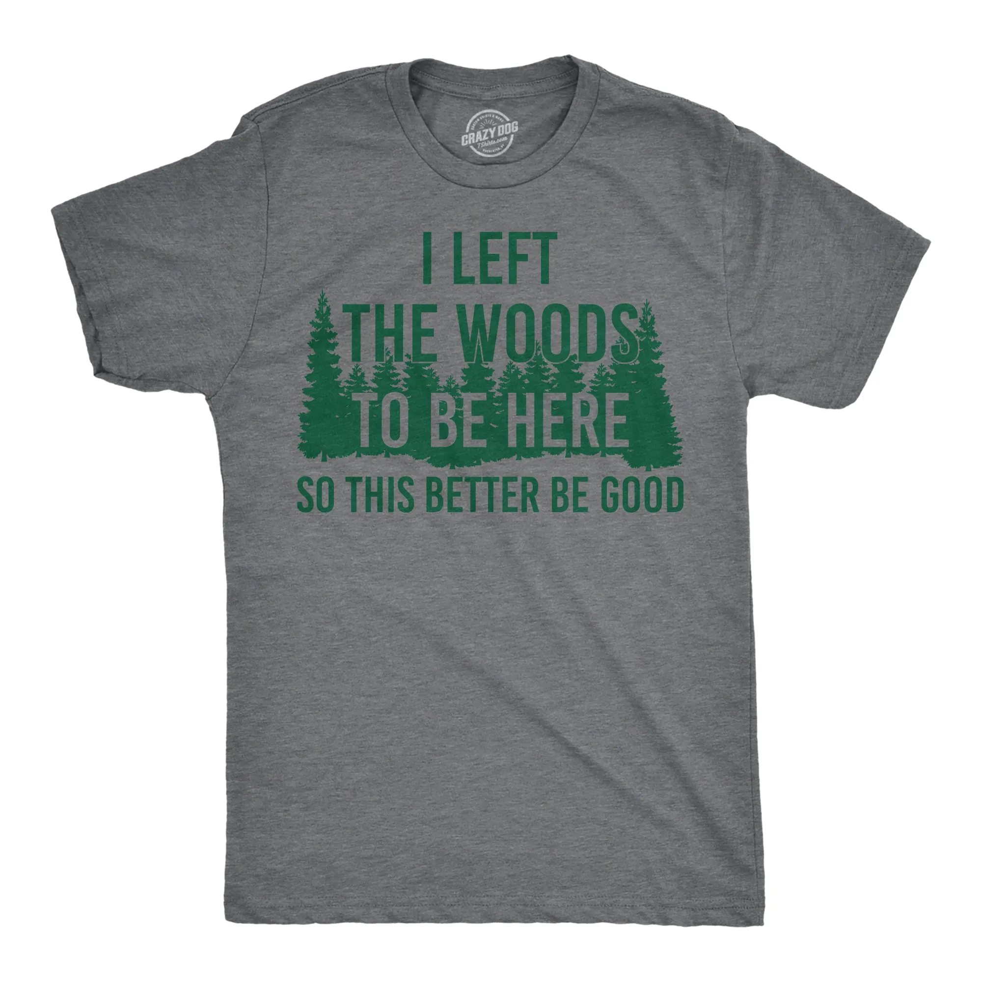 I Left The Woods To Be Here Men's T Shirt sold by Crazy Dog T-Shirts