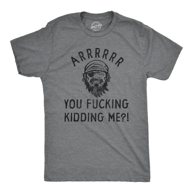 Arrrrrrr You Fucking Kidding Me Men's T Shirt sold by Crazy Dog T-Shirts