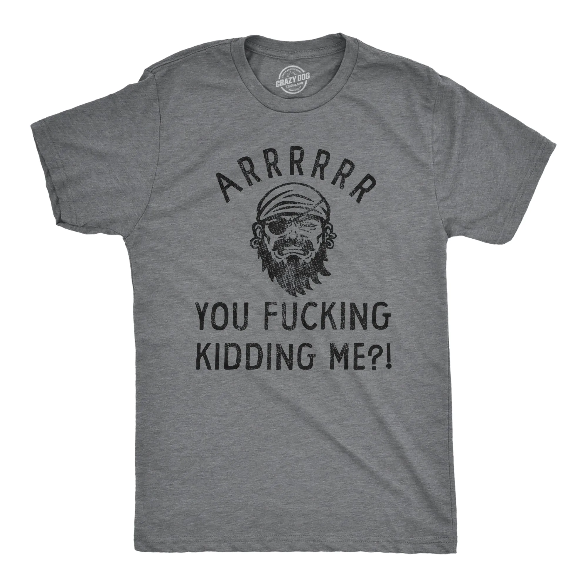 Arrrrrrr You Fucking Kidding Me Men's T Shirt sold by Crazy Dog T-Shirts