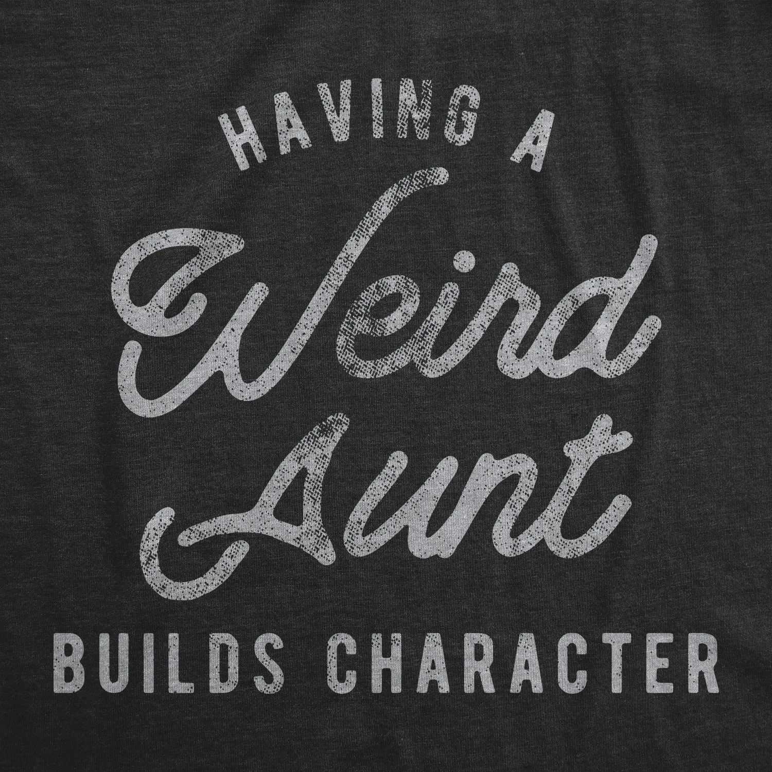 Having A Weird Aunt Builds Character Women's T Shirt sold by Crazy Dog T-Shirts product image thumbnail 2