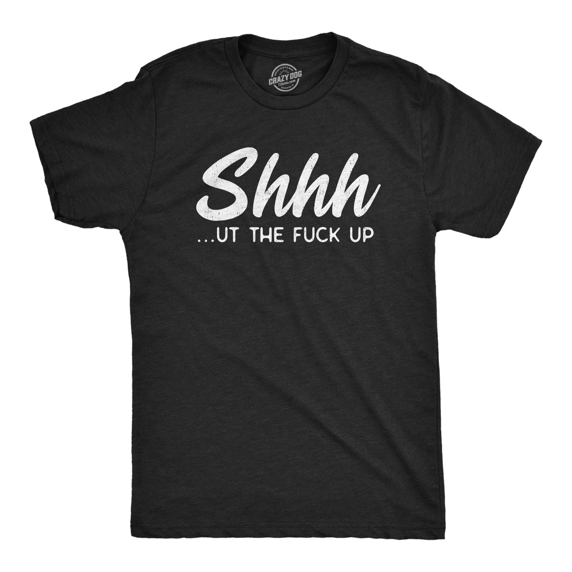 Shhh…ut The Fuck Up Men's T Shirt sold by Crazy Dog T-Shirts