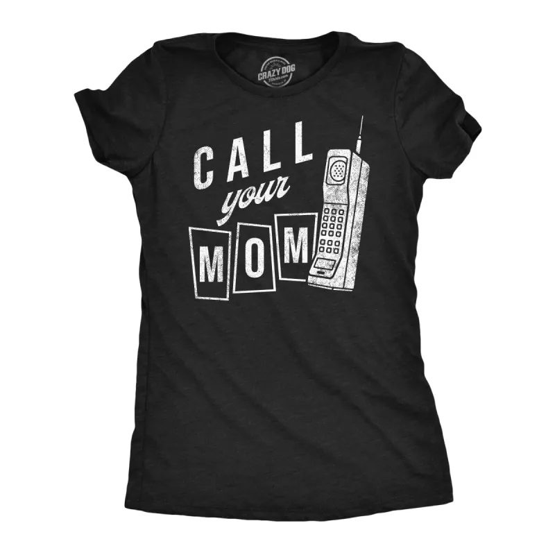 Call Your Mom Women's T Shirt sold by Crazy Dog T-Shirts