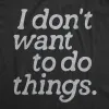 I Dont Want To Do Things Men's T Shirt sold by Crazy Dog T-Shirts