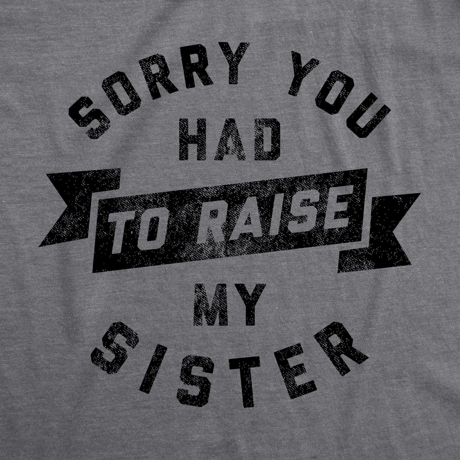 Sorry You Had To Raise My Sister Women's T Shirt sold by Crazy Dog T-Shirts product image thumbnail 2