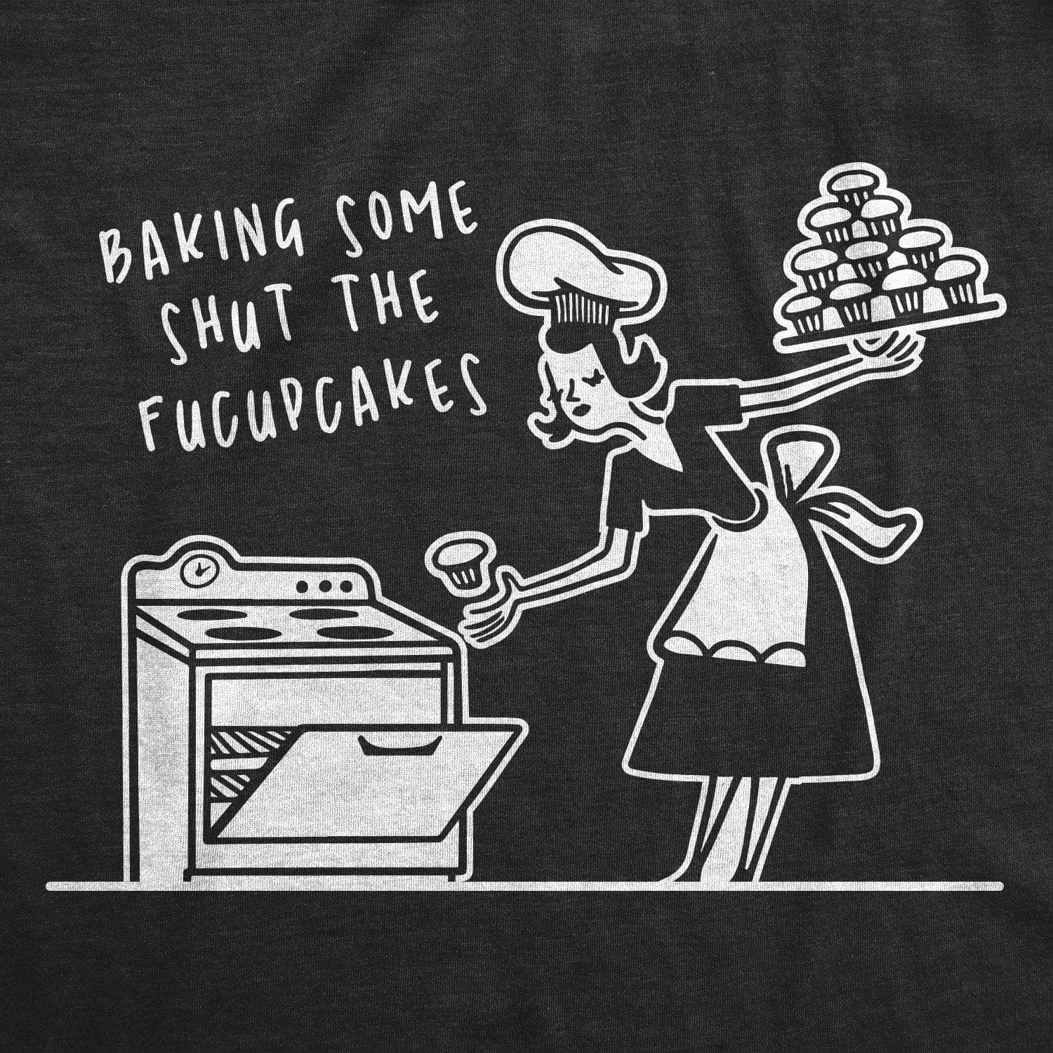 Baking Some Shut The Fucupcakes Women's T Shirt sold by Crazy Dog T-Shirts product image thumbnail 2
