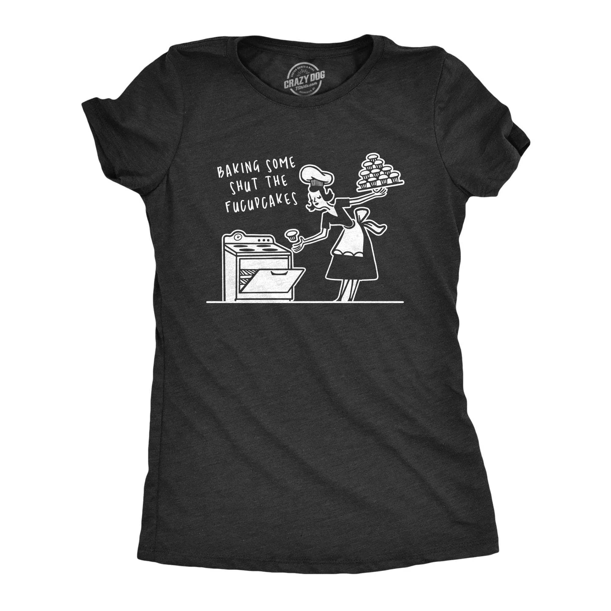 Baking Some Shut The Fucupcakes Women's T Shirt sold by Crazy Dog T-Shirts