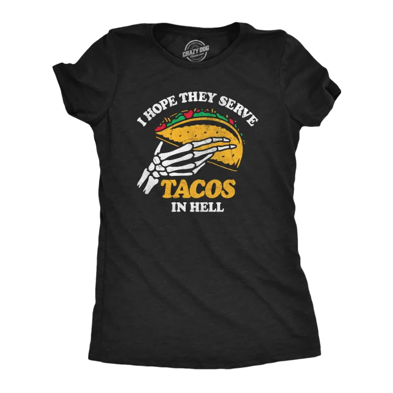 I Hope They Serve Tacos In Hell Women's T Shirt sold by Crazy Dog T-Shirts