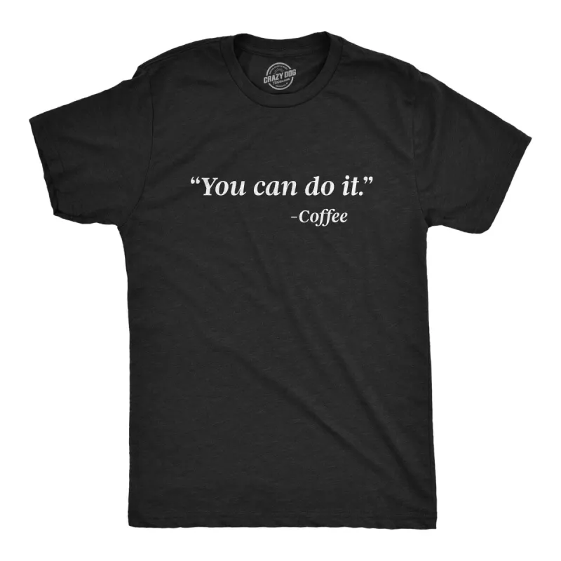 You Can Do It - Coffee Men's T Shirt sold by Crazy Dog T-Shirts