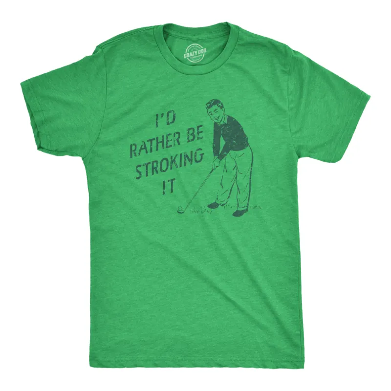 Id Rather Be Stroking It Men's T Shirt sold by Crazy Dog T-Shirts
