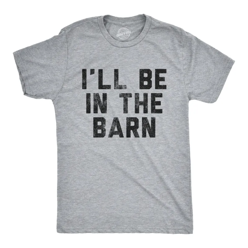 I'll Be In The Barn Men's T Shirt sold by Crazy Dog T-Shirts