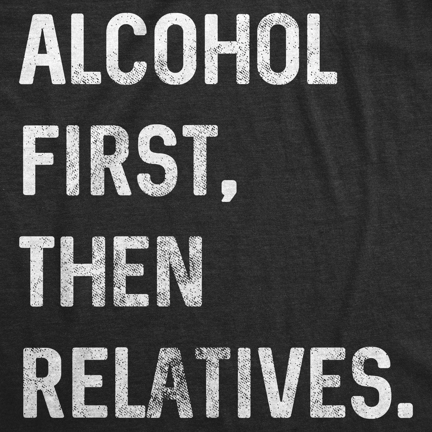Alcohol First, Then Relatives. Men's T Shirt sold by Crazy Dog T-Shirts product image thumbnail 2