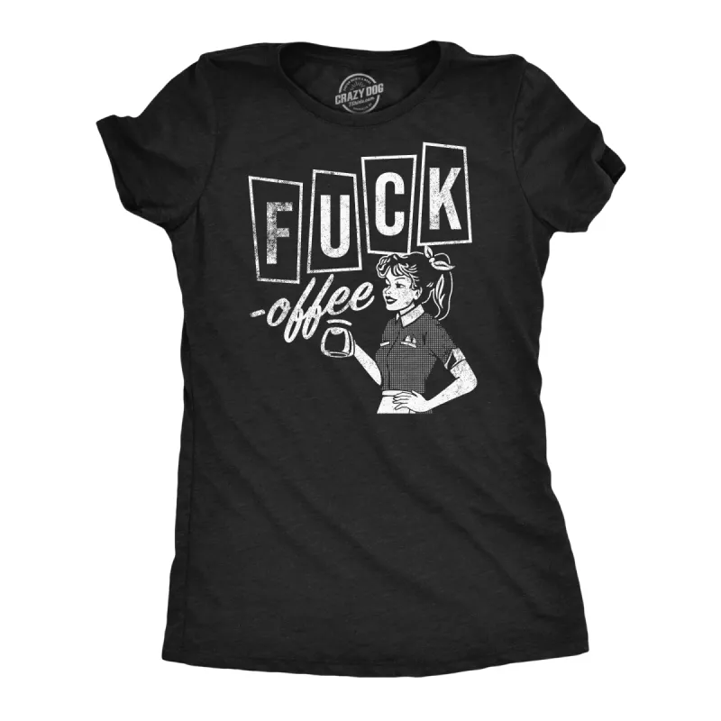 Fuck Offee Women's T Shirt sold by Crazy Dog T-Shirts
