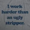 I Work Harder Than An Ugly Stripper Men's T Shirt sold by Crazy Dog T-Shirts