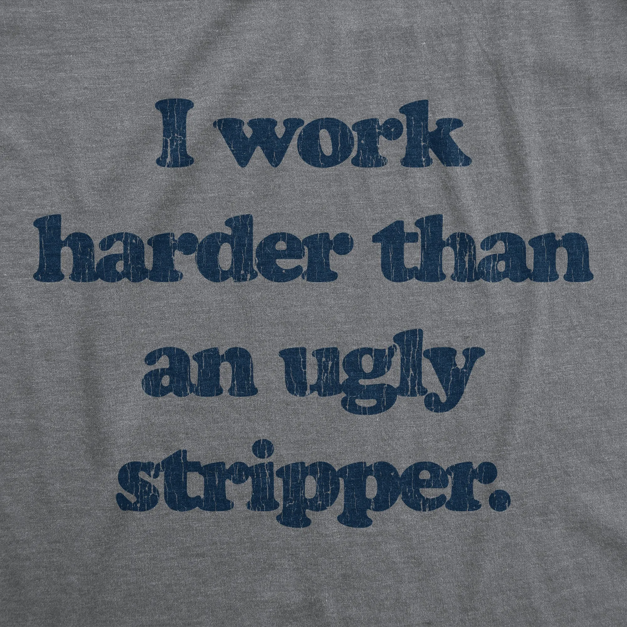 I Work Harder Than An Ugly Stripper Men's T Shirt sold by Crazy Dog T-Shirts product image thumbnail 2
