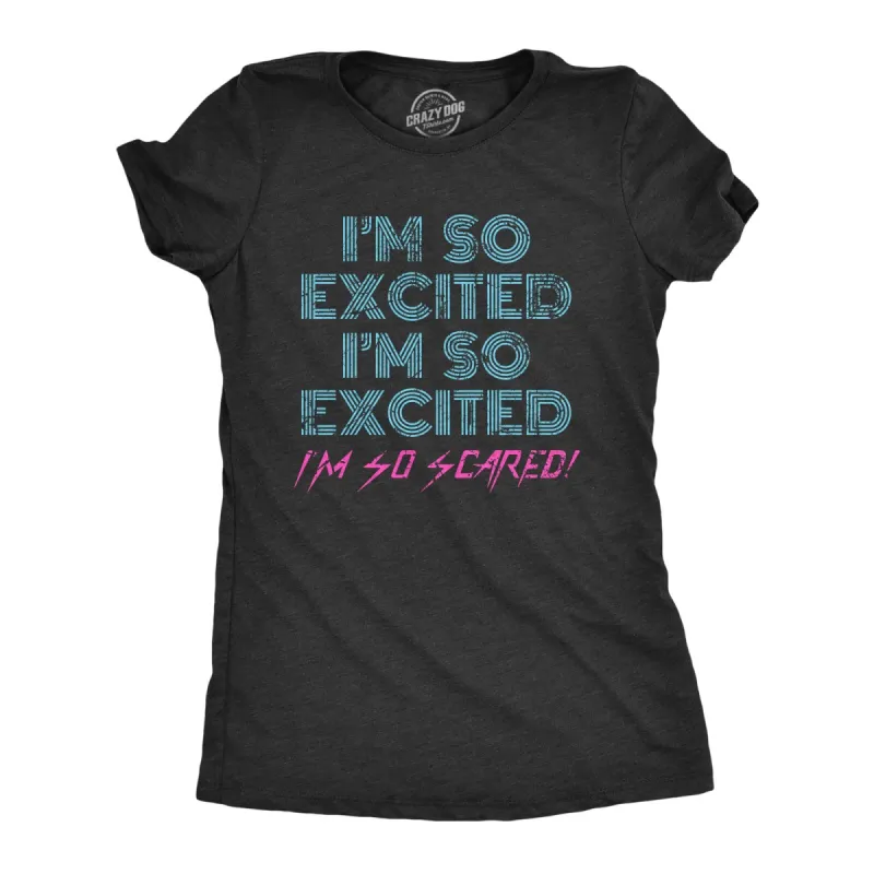 I'm So Excited I'm So Scared Women's T Shirt sold by Crazy Dog T-Shirts