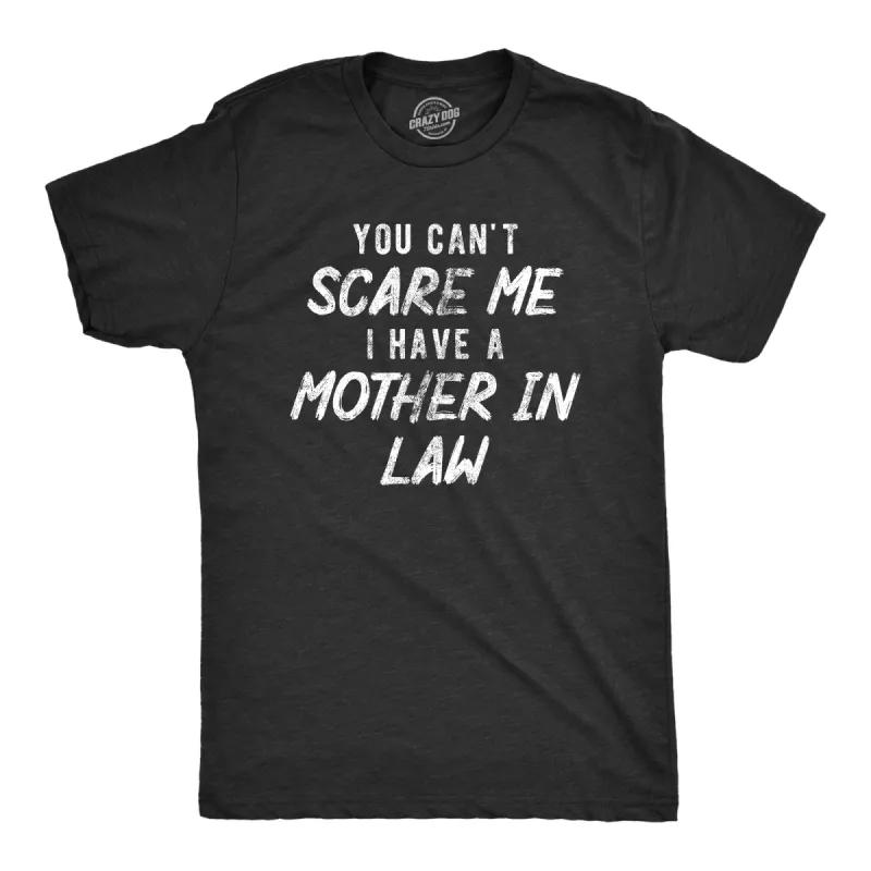 You Cant Scare Me I Have A Mother In Law Men's T Shirt sold by Crazy Dog T-Shirts