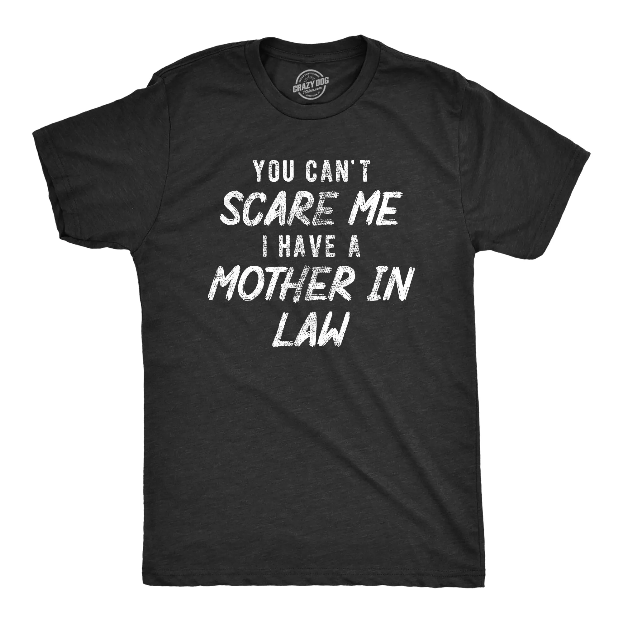 You Cant Scare Me I Have A Mother In Law Men's T Shirt sold by Crazy Dog T-Shirts