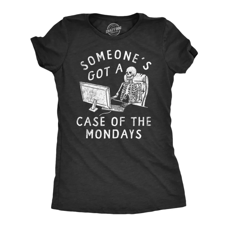 Someones Got A Case Of The Mondays Women's T Shirt sold by Crazy Dog T-Shirts