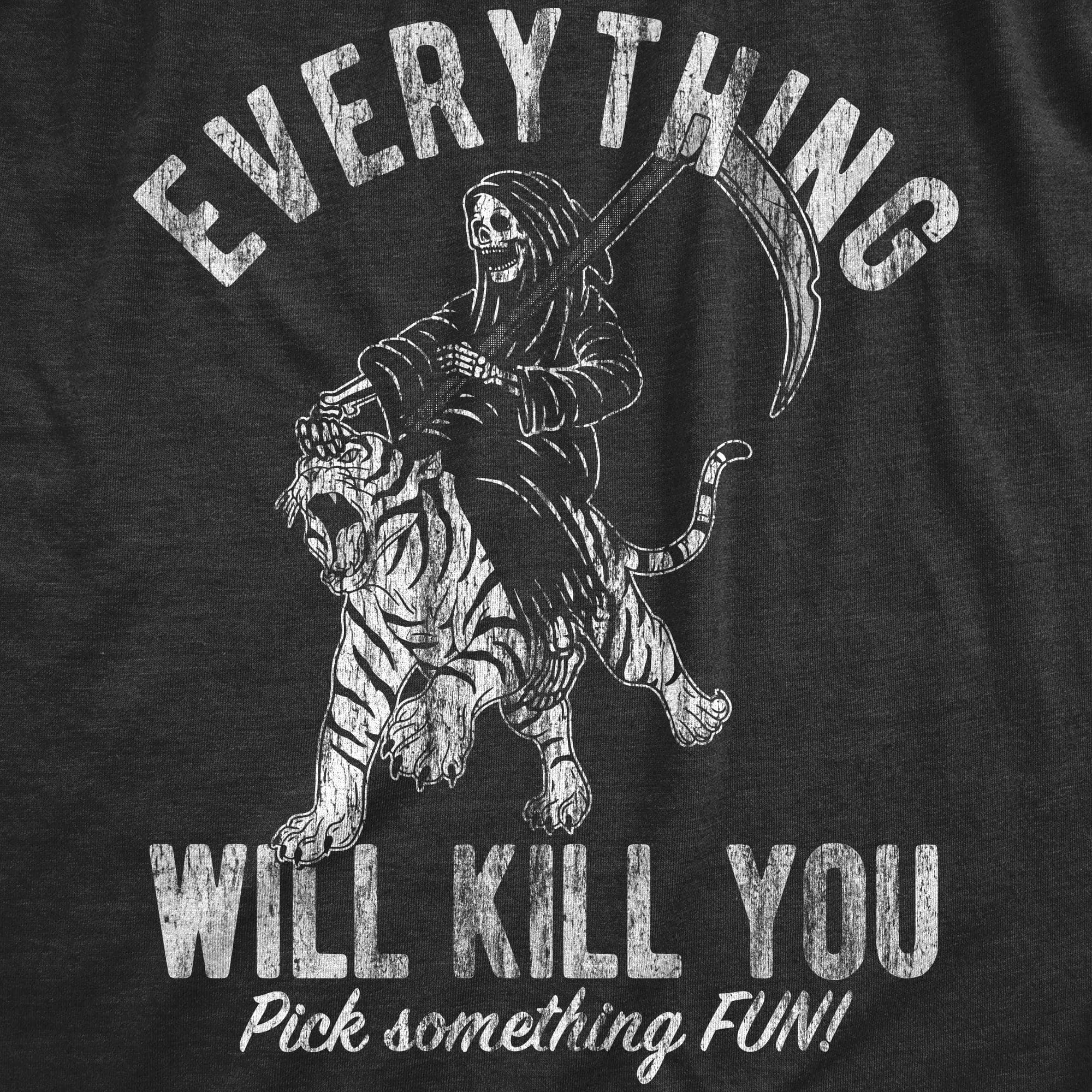Everything Will Kill You Women's T Shirt sold by Crazy Dog T-Shirts product image thumbnail 2