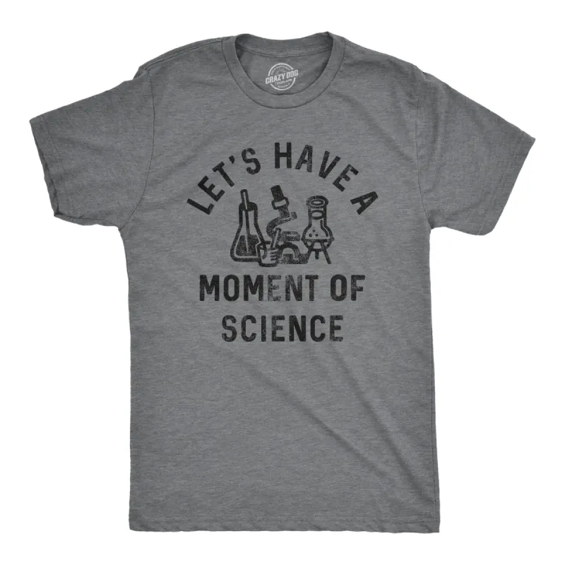 Lets Have A Moment Of Science Men's T Shirt sold by Crazy Dog T-Shirts