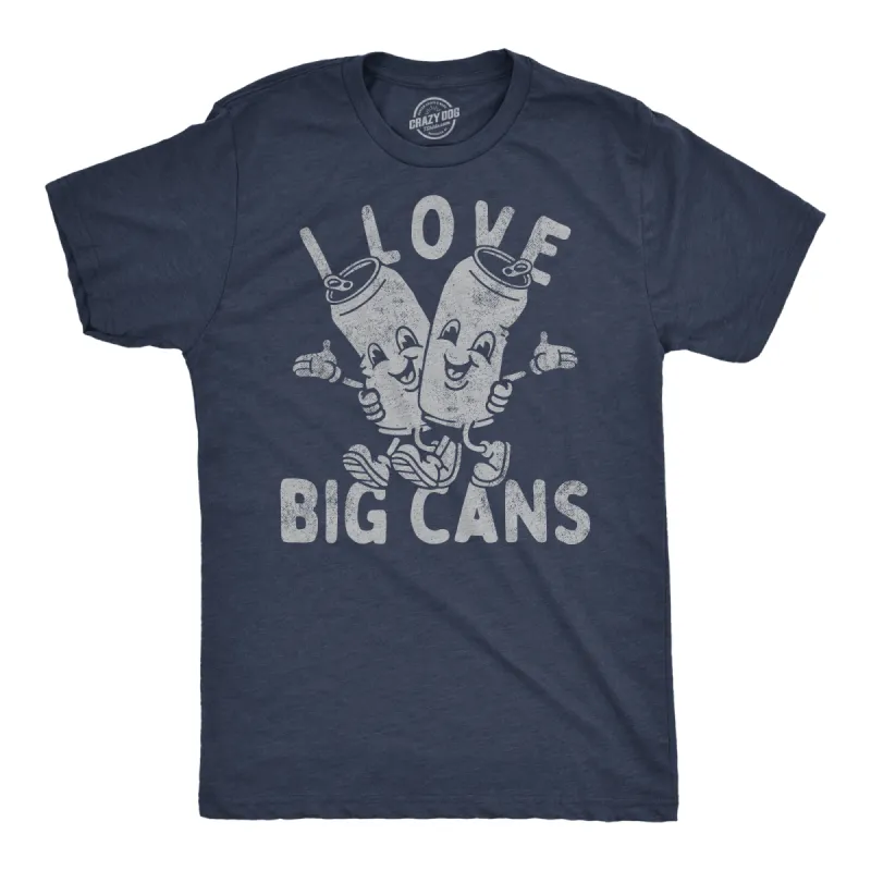 I Love Big Cans Men's T Shirt sold by Crazy Dog T-Shirts
