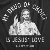 My Drug Of Choice Is Jesus Love JK Its Weed Men's T Shirt sold by Crazy Dog T-Shirts