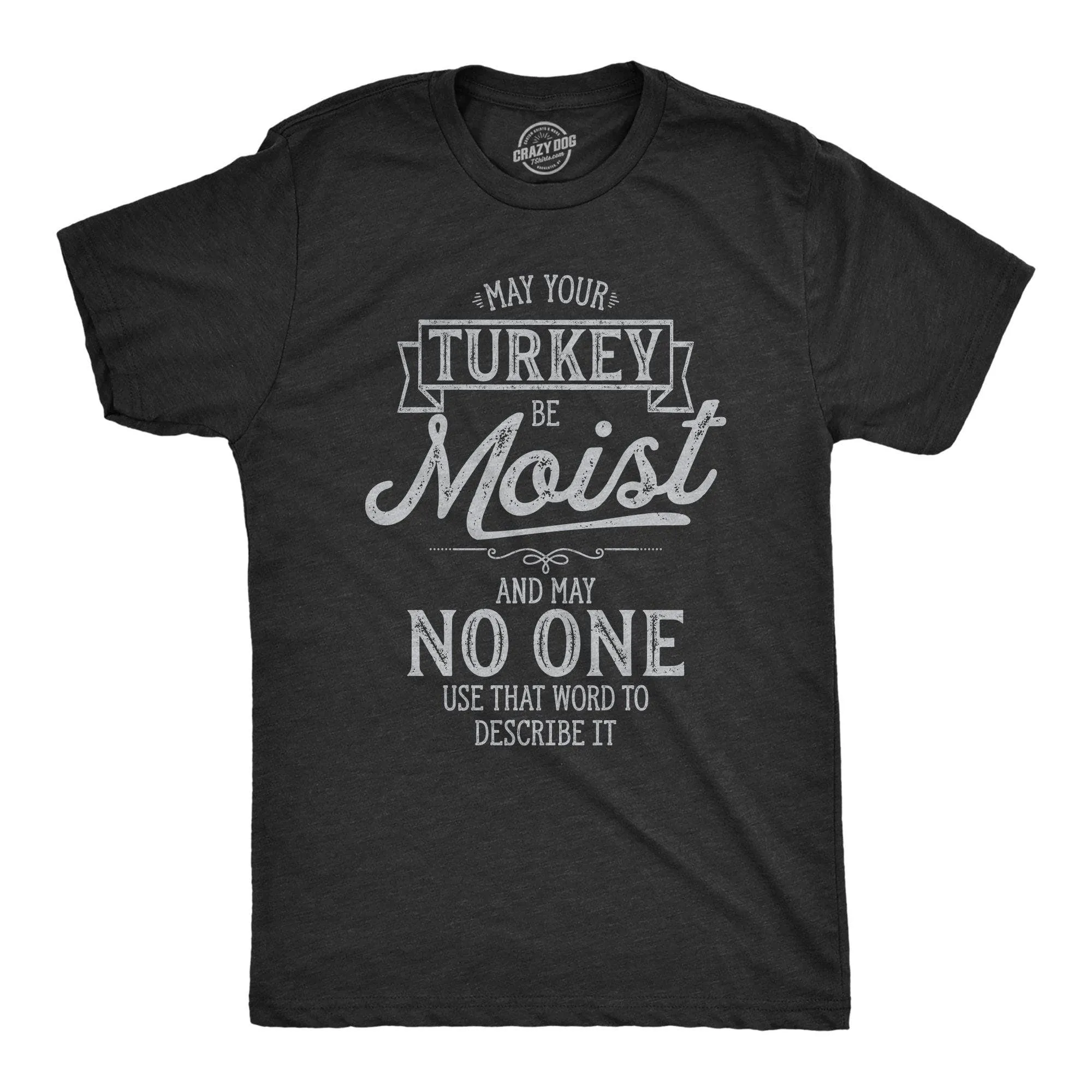 May Your Turkey Be Moist Men's T Shirt sold by Crazy Dog T-Shirts