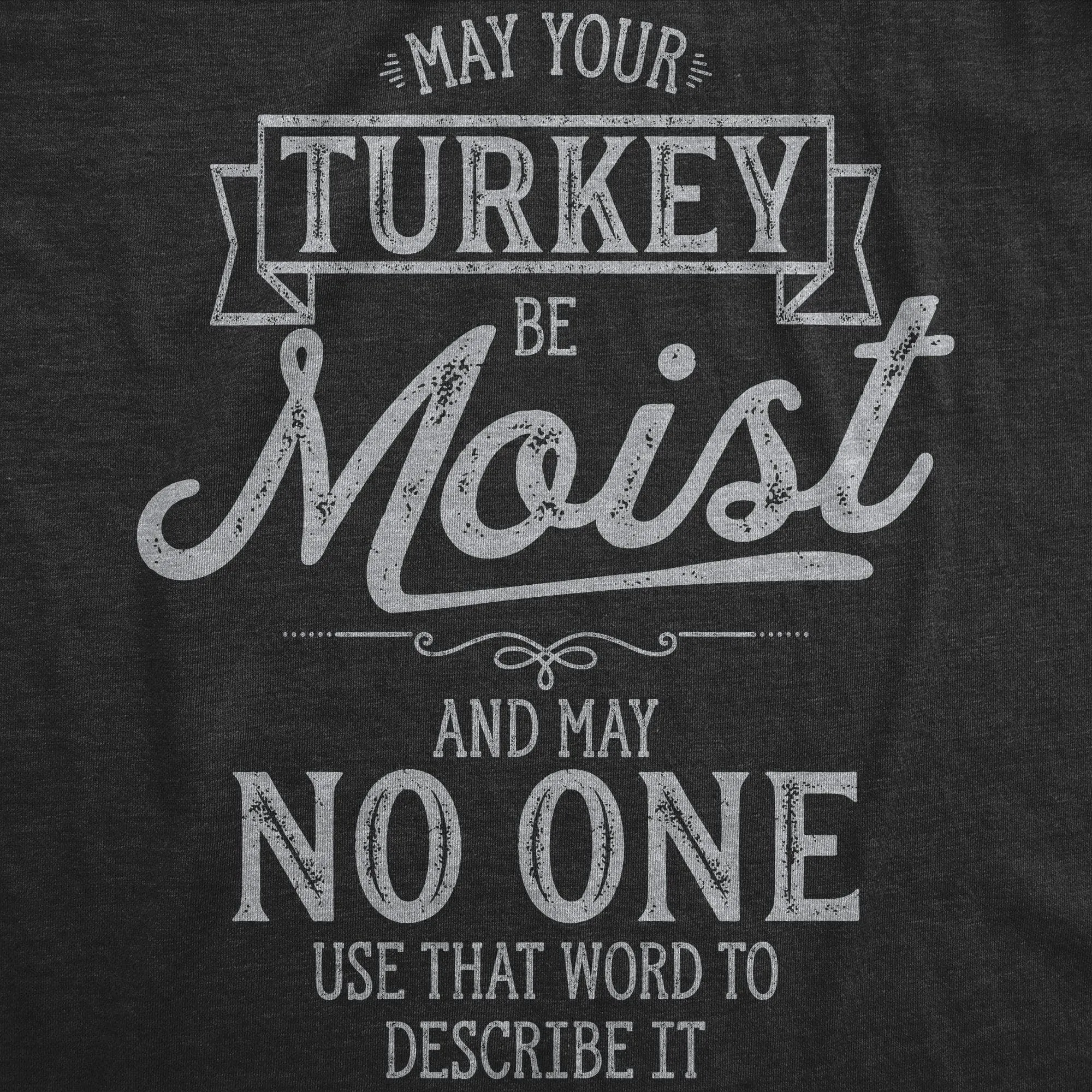 May Your Turkey Be Moist Men's T Shirt sold by Crazy Dog T-Shirts product image thumbnail 2