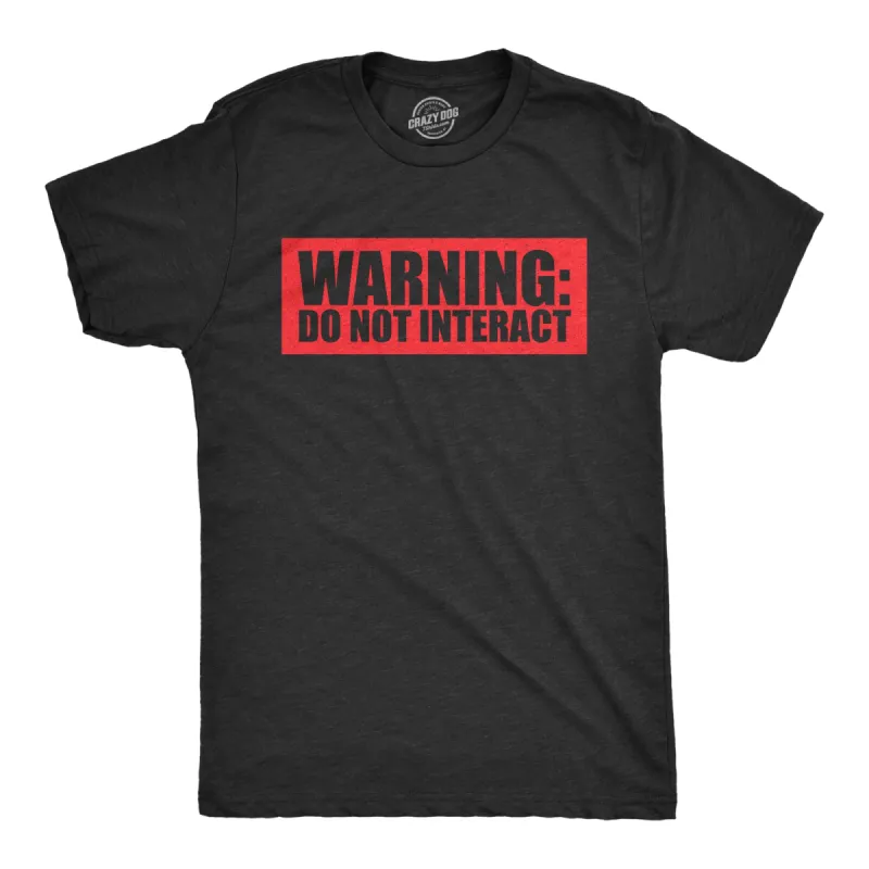 Warning Do Not Interact Men's T Shirt sold by Crazy Dog T-Shirts