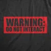 Warning Do Not Interact Men's T Shirt sold by Crazy Dog T-Shirts