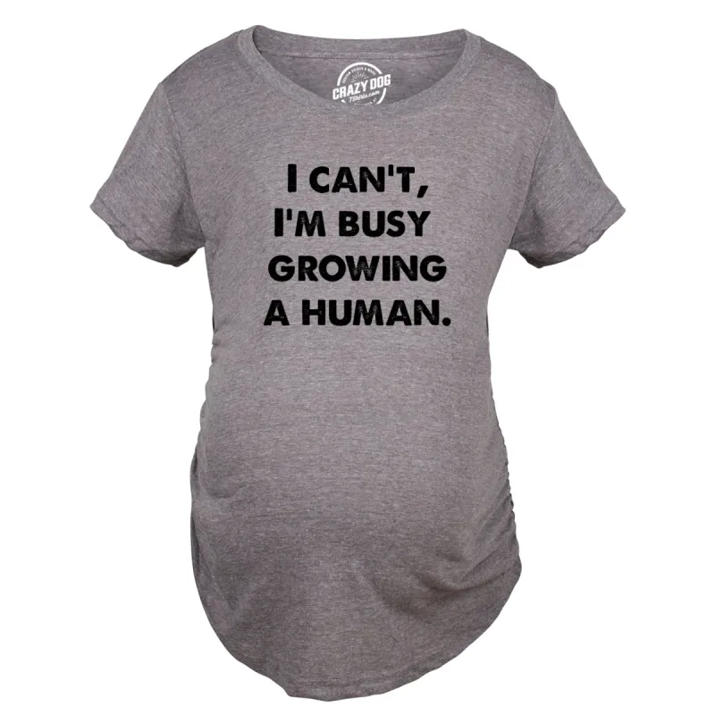 I Cant Im Busy Growing A Human Maternity T Shirt sold by Crazy Dog T-Shirts
