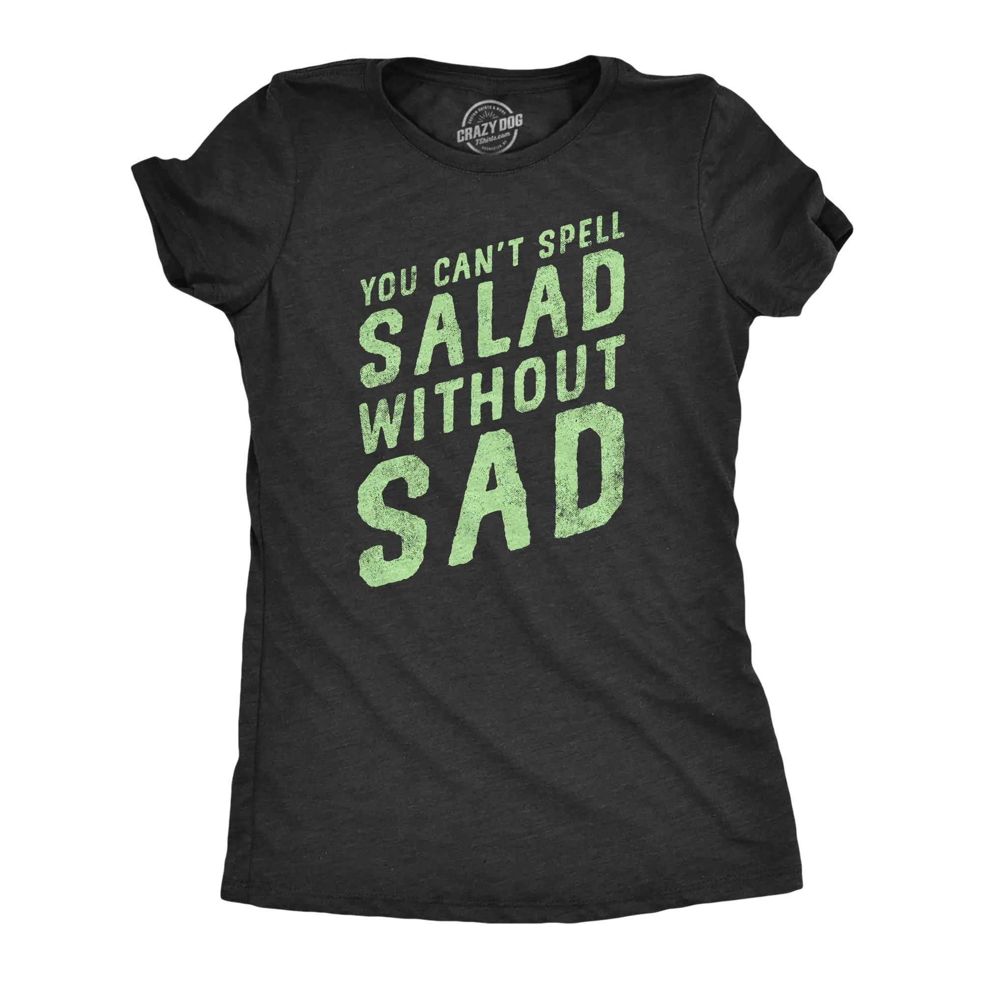 You Cant Spell Salad Without Sad Women's T Shirt sold by Crazy Dog T-Shirts
