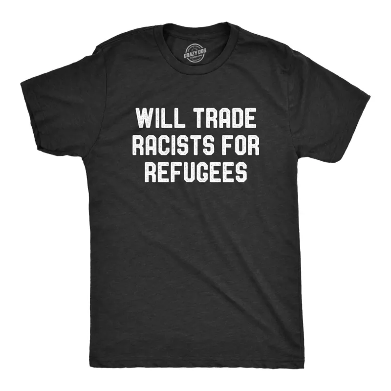 Will Trade Racists For Refugees Men's T Shirt sold by Crazy Dog T-Shirts
