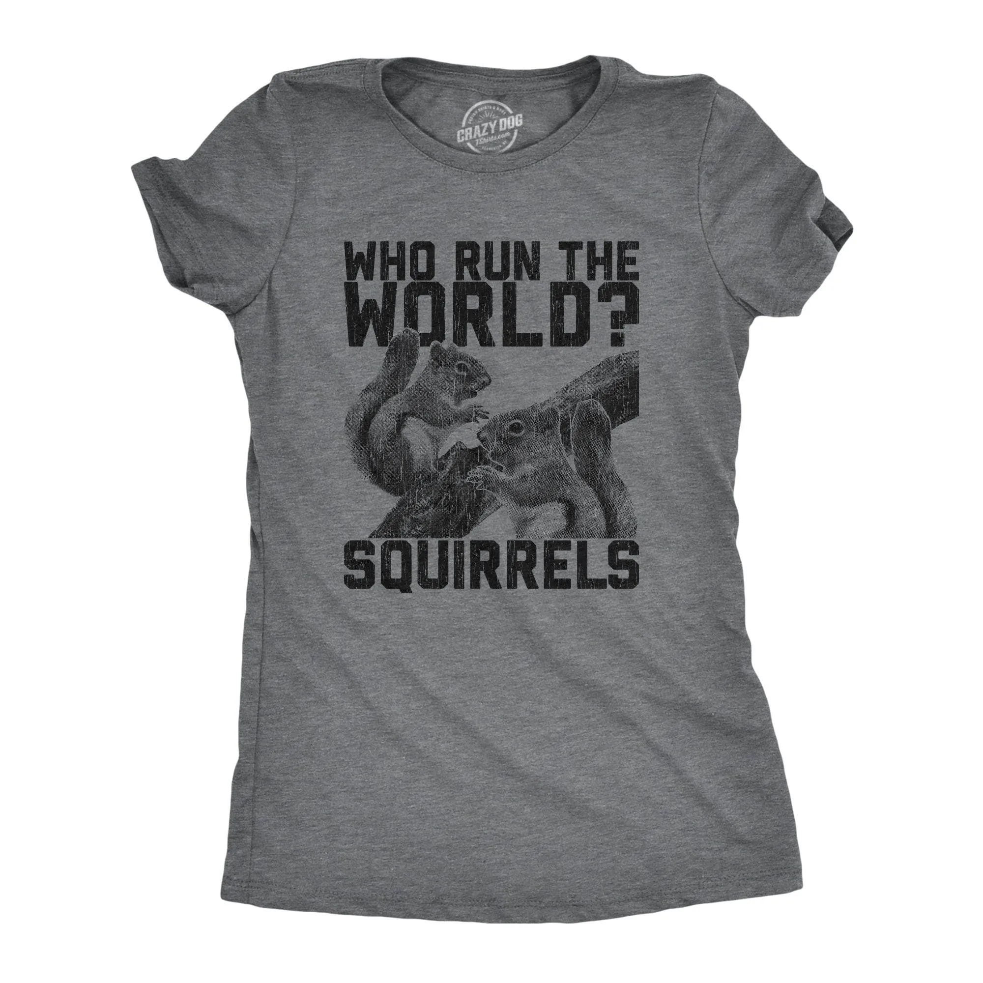 Who Run The World Squirrels Women's T Shirt sold by Crazy Dog T-Shirts