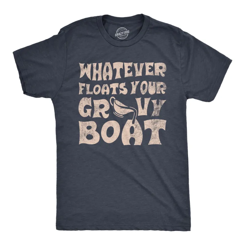 Whatever Floats Your Gravy Boat Men's T Shirt sold by Crazy Dog T-Shirts
