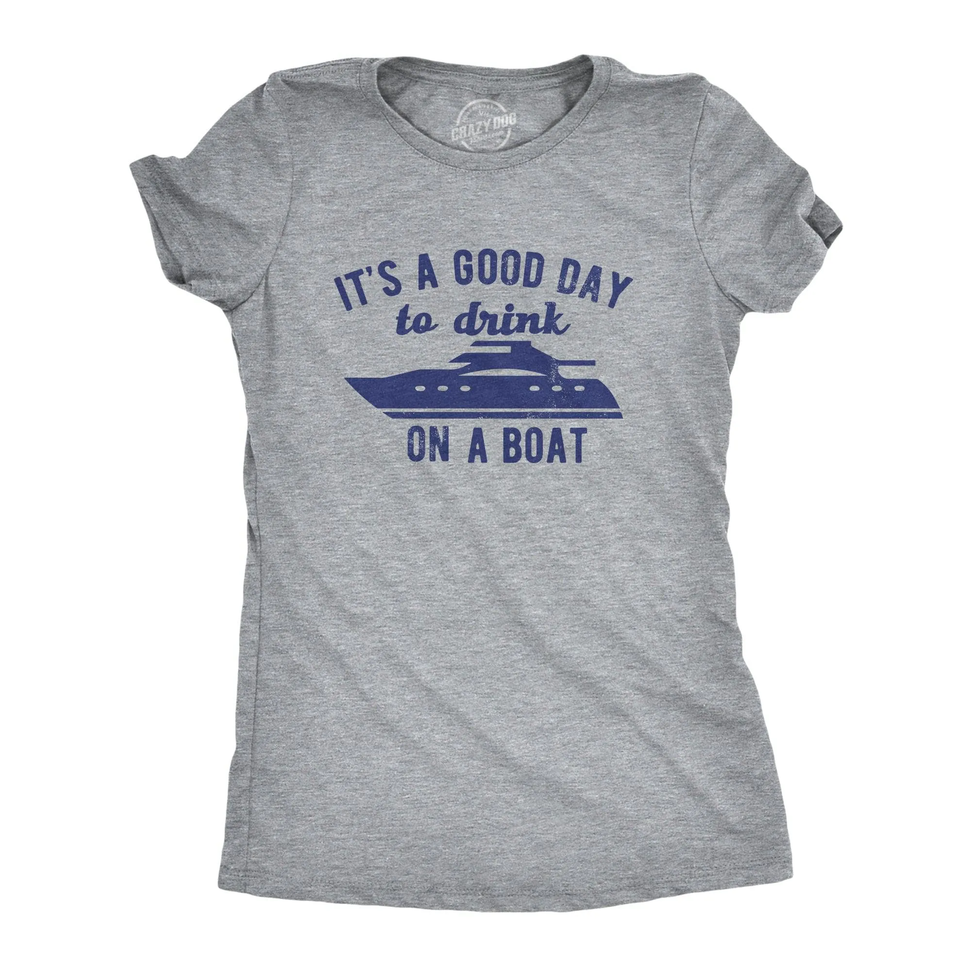Its A Good Day To Drink On A Boat Women's T Shirt sold by Crazy Dog T-Shirts