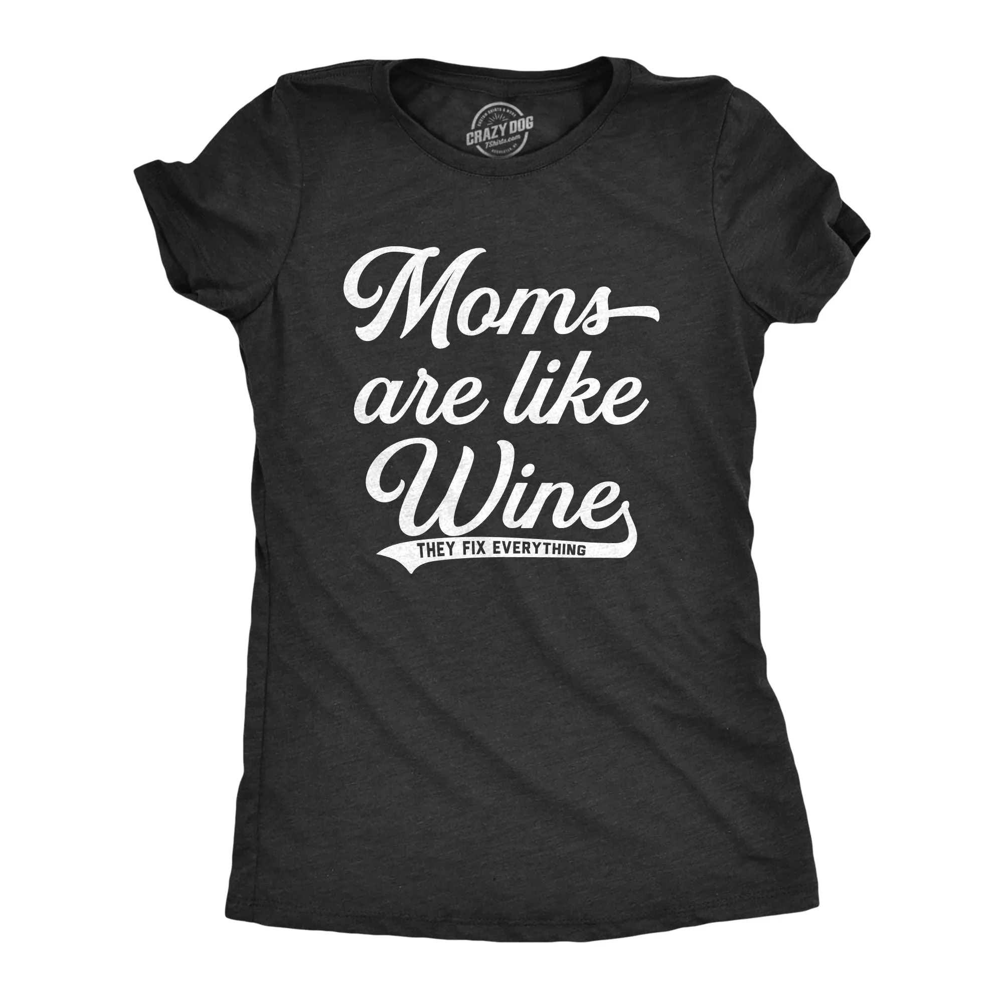 Moms Are Like Wine They Fix Everything Women's T Shirt sold by Crazy Dog T-Shirts