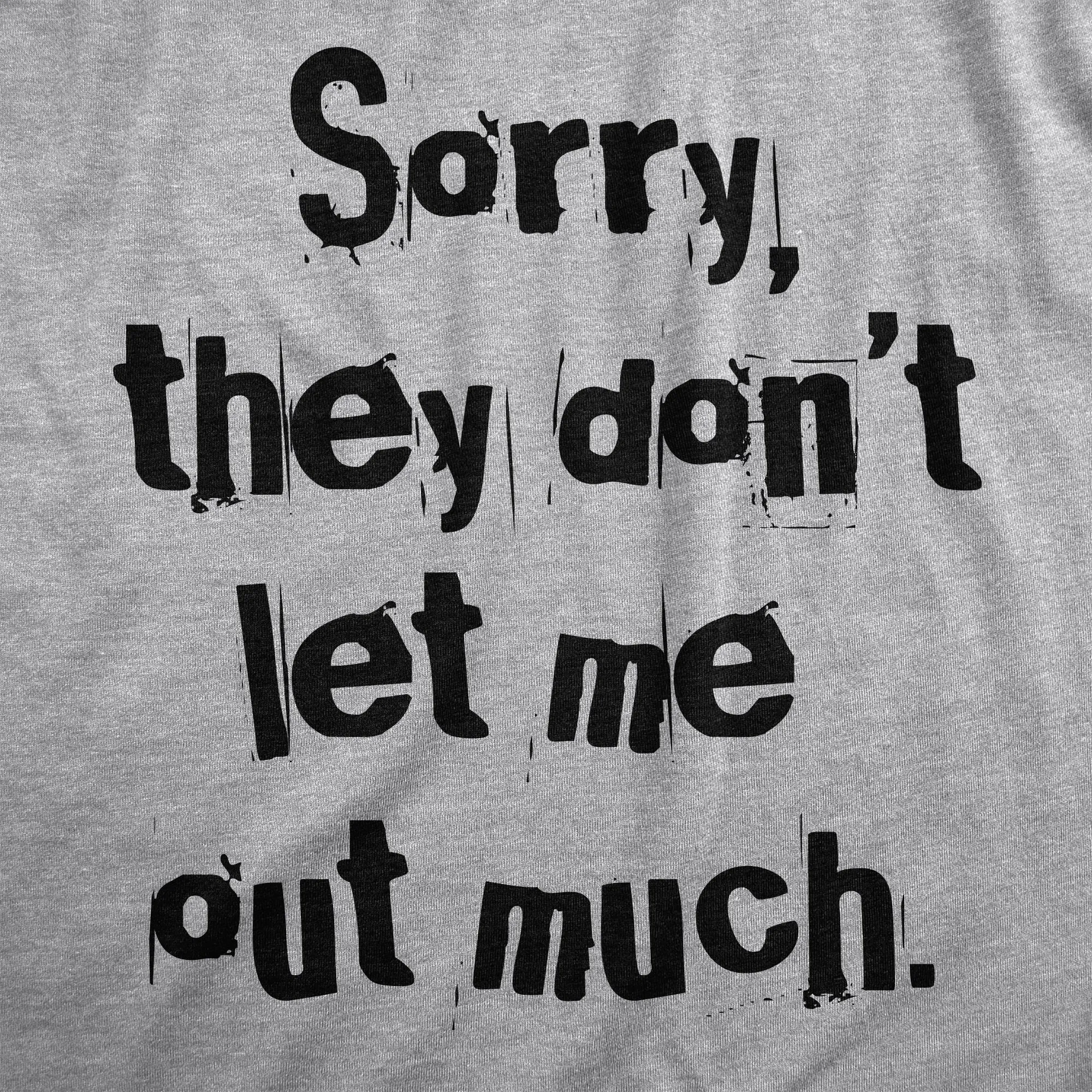 Sorry They Dont Let Me Out Much Women's T Shirt sold by Crazy Dog T-Shirts product image thumbnail 2