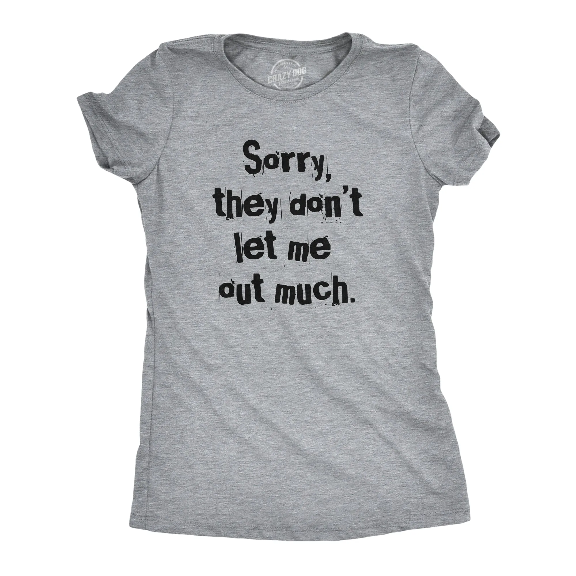 Sorry They Dont Let Me Out Much Women's T Shirt sold by Crazy Dog T-Shirts