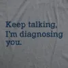 Keep Talking I'm Diagnosing You Women's T Shirt sold by Crazy Dog T-Shirts