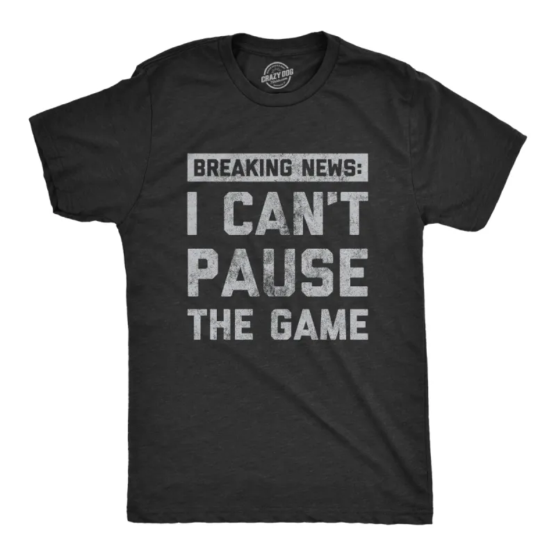Mens Breaking News I Cant Pause The Game T Shirt Funny Online Video Games Tee For Guys sold by Crazy Dog T-Shirts