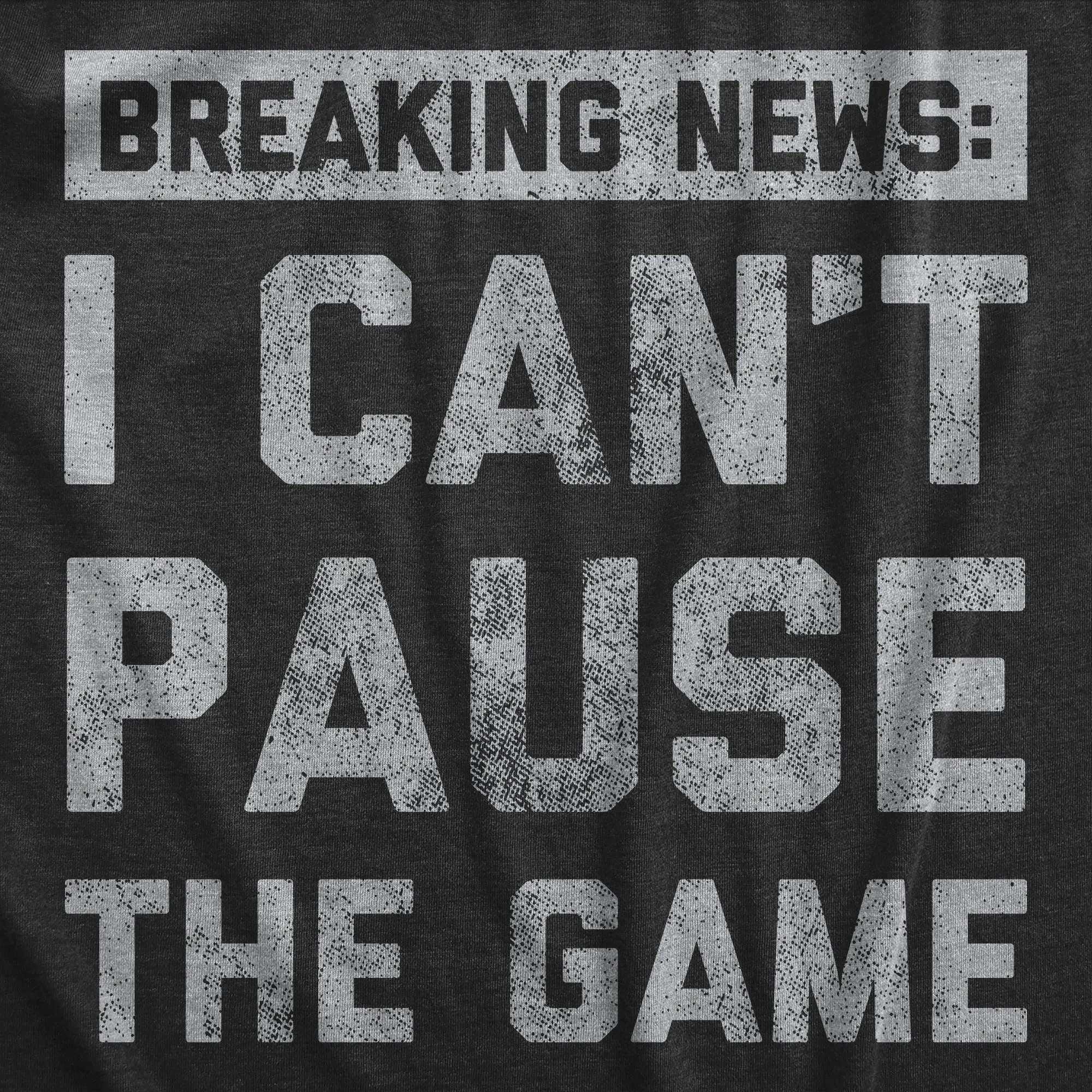 Mens Breaking News I Cant Pause The Game T Shirt Funny Online Video Games Tee For Guys sold by Crazy Dog T-Shirts product image thumbnail 2