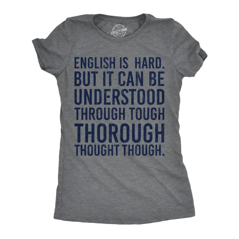English Is Hard But It Can Be Understood Through Tough Thorough Thought Though Women's T Shirt sold by Crazy Dog T-Shirts