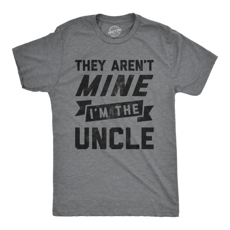 They Aren't Mine I'm The Uncle Men's T Shirt sold by Crazy Dog T-Shirts