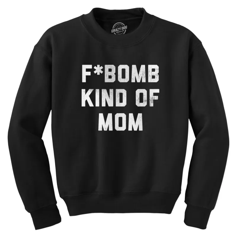 F Bomb Kind Of Mom Crew Neck Sweatshirt sold by Crazy Dog T-Shirts