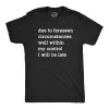Due To Forseen Circumstances I Will Be Late Men's T Shirt sold by Crazy Dog T-Shirts
