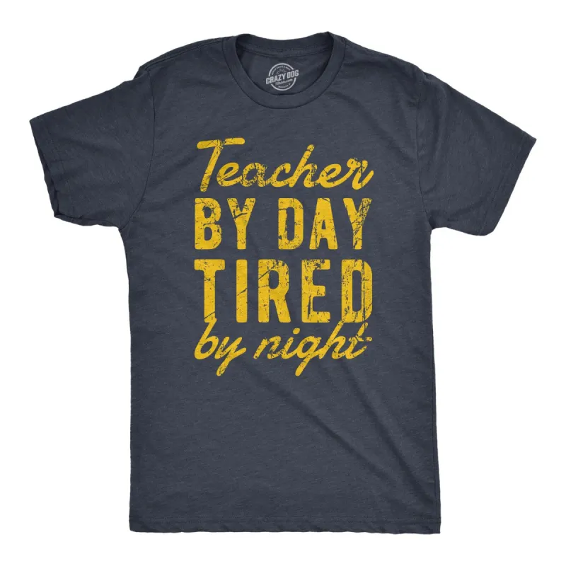 Teacher By Day Tired By Night Men's T Shirt sold by Crazy Dog T-Shirts