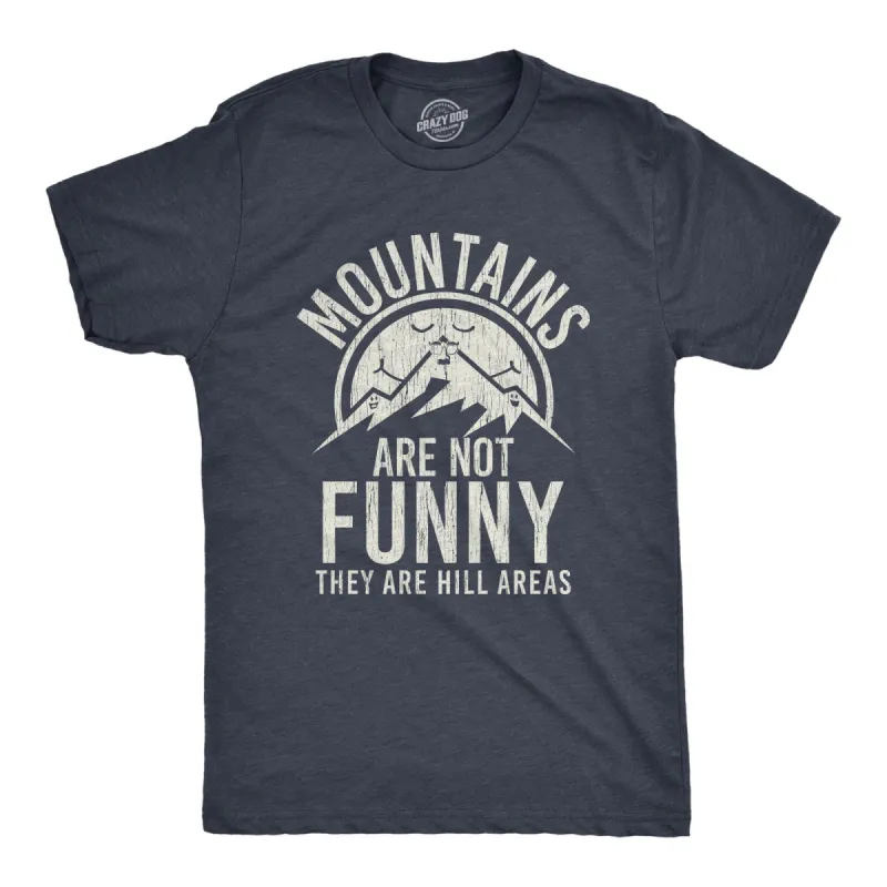 Mountains Are Not Funny They Are Hill Areas Men's T Shirt sold by Crazy Dog T-Shirts