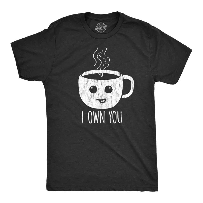 I Own You Coffee Men's T Shirt sold by Crazy Dog T-Shirts